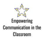 Empowering Communication in the Classroom
